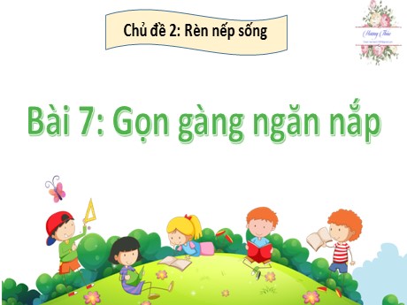 Bài giảng Hoạt động trải nghiệm 2 - Chủ đề 2: Rèn nếp sống - Bài 7: Gọn gàng ngăn nắp - Nguyễn Thị Thanh Hiền
