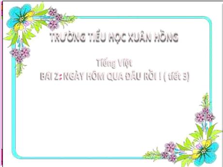 Bài giảng Tiếng Việt 2 - Bài 2: Ngày hôm qua đâu rồi (Tiết 3) - Mai Thị Thuận