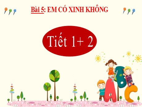 Bài giảng Tiếng Việt 2 - Bài 5: Em có xinh không? (Tiết 1+2) - Nguyễn Thị Hồng Thuần