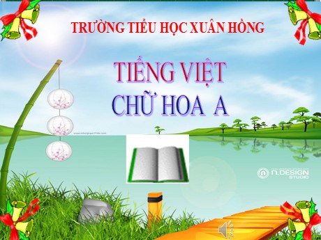 Bài giảng Tiếng Việt 2 - Bài: Chữ hoa A - Năm học 2022-2023 - Mai Thị Thuận