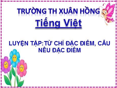 Bài giảng Tiếng Việt 2 - Bài: Luyện tập Từ chỉ đặc điểm, câu đặc điểm - Mai Thị Thuận