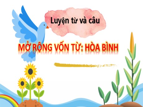 Bài giảng Tiếng Việt 2 - Bài: Mở rộng vốn từ Hòa bình - Nguyễn Thị Hồng Thuần