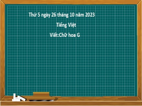 Bài giảng Tiếng Việt 2 - Bài: Viết Chữ hoa G - Năm học 2023-2024 - Nguyễn Thị Hồng Thuần