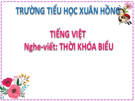 Bài giảng Tiếng Việt 2 (Chính tả) - Bài 10: Thời khóa biểu - Mai Thị Thuận