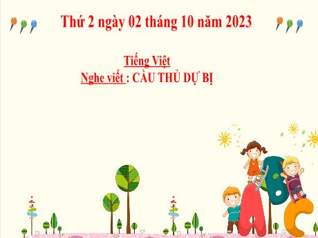 Bài giảng Tiếng Việt 2 (Chính tả) - Bài 8: Cầu thủ dự bị - Năm học 2023-2024 - Mai Thị Thuận