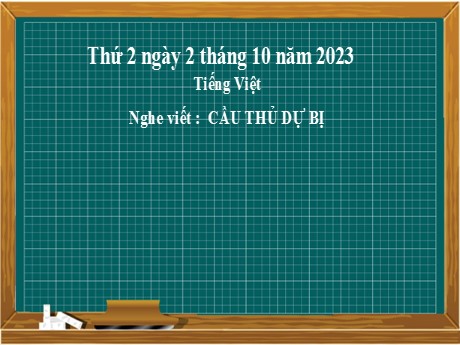 Bài giảng Tiếng Việt 2 (Chính tả) - Bài: Cầu thủ dự bị - Năm học 2023-2024 - Phan Thị Loan