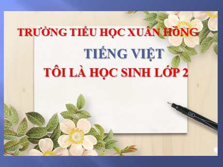 Bài giảng Tiếng Việt 2 Sách Kết nối tri thức - Bài 1: Tôi là học sinh Lớp 2 (Tiết 4) - Mai Thị Thuận