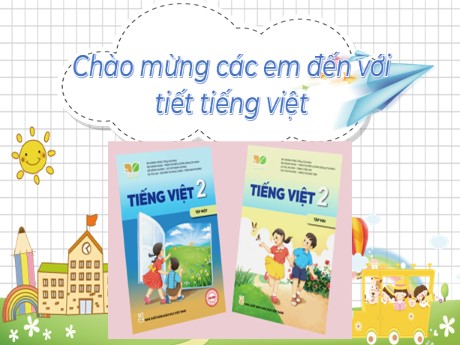 Bài giảng Tiếng Việt 2 Sách Kết nối tri thức - Bài: Luyện tập Từ ngữ chỉ sự vật, hoạt động. Câu giới thiệu - Năm học 2023-2024 - Phan Thị Loan