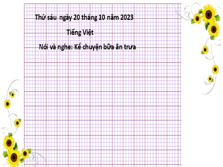 Bài giảng Tiếng Việt 2 Sách Kết nối tri thức - Bài: Nói và nghe Kể chuyện bữa ăn trưa - Năm học 2023-2024 - Nguyễn Thị Hồng Thuần