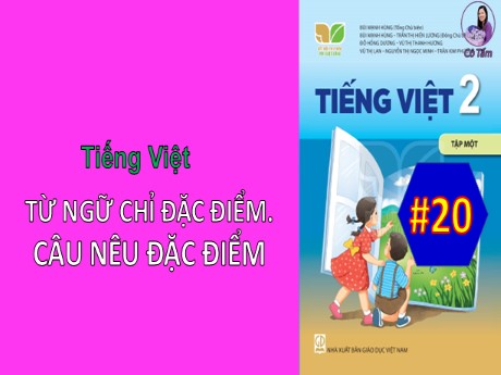 Bài giảng Tiếng Việt 2 Sách Kết nối tri thức - Bài: Từ ngữ chỉ đặc điểm. Câu nêu đặc điểm - Mai Thị Thuận