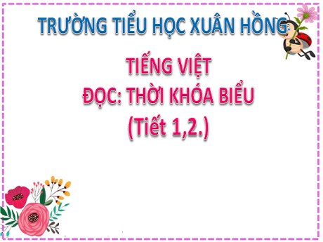 Bài giảng Tiếng Việt 2 (Tập đọc) - Bài 10: Thời khóa biểu (Tiết 1+2) - Mai Thị Thuận