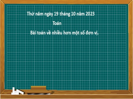 Bài giảng Toán 2 - Bài 13: Bài toán về nhiều hơn một số đơn vị - Năm học 2023-2024 - Nguyễn Thị Hồng Thuần