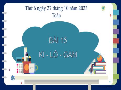 Bài giảng Toán 2 - Bài 15: Ki-lô-gam - Năm học 2023-2024 - Phan Thị Loan