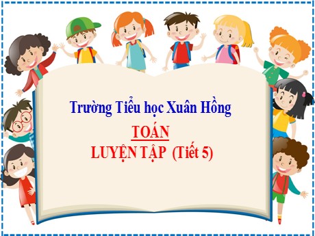 Bài giảng Toán 2 - Bài 6: Luyện tập chung (Tiết 5) - Mai Thị Thuận