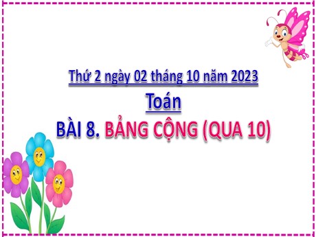Bài giảng Toán 2 - Bài 8: Bảng cộng (Qua 10) - Năm học 2023-2024 - Mai Thị Thuận