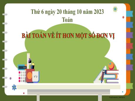 Bài giảng Toán 2 - Bài: Bài toán về ít hơn một số đơn vị - Năm học 2023-2024 - Phan Thị Loan