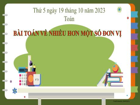 Bài giảng Toán 2 - Bài: Bài toán về nhiều hơn một số đơn vị - Năm học 2023-2024 - Phan Thị Loan