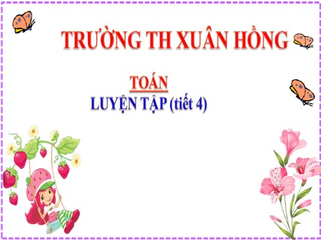 Bài giảng Toán 2 - Bài: Luyện tập Ôn tập phép cộng, phép trừ (không nhớ) trong phạm vi 100 (Tiết 4) - Mai Thị Thuận