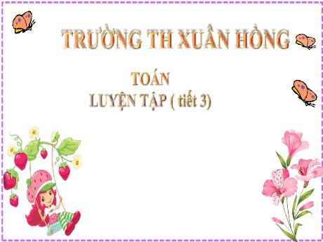 Bài giảng Toán 2 - Bài: Luyện tập Ôn tập phép cộng, phép trừ (không nhớ) trong phạm vi 100 (Tiết 3) - Mai Thị Thuận