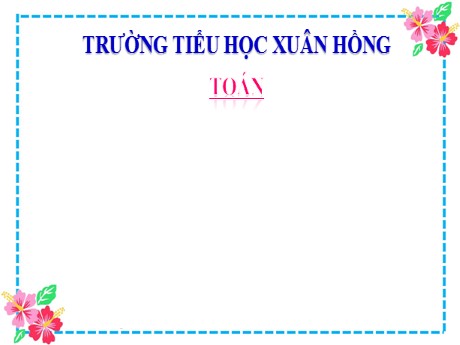 Bài giảng Toán 2 - Bài: Nặng hơn, nhẹ hơn (Tiết 1) - Năm học 2023-2024 - Mai Thị Thuận